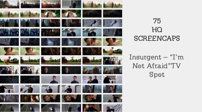 HQ SCREENCAPS: Insurgent “I’m Not Afraid” TV Spot
